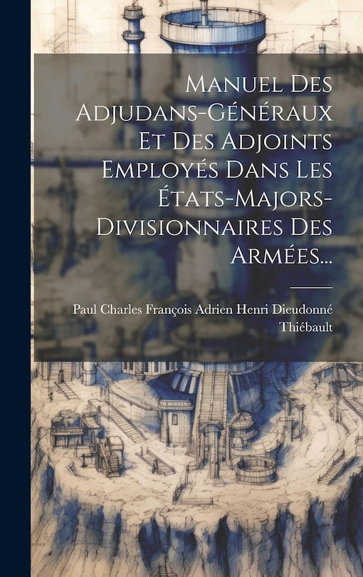Couverture_Manuel Des Adjudans-généraux Et Des Adjoints Employés Dans Les États-majors-divisionnaires Des Armées...