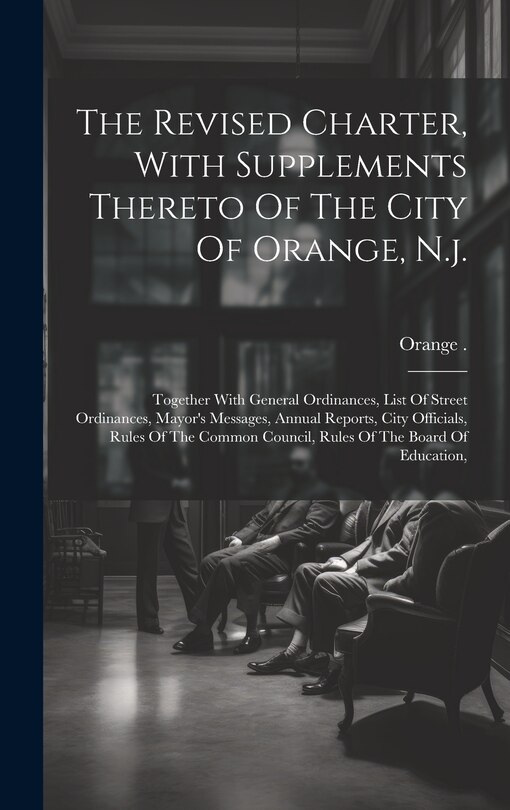 Couverture_The Revised Charter, With Supplements Thereto Of The City Of Orange, N.j.