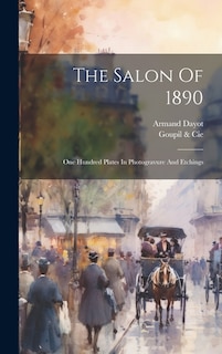 The Salon Of 1890: One Hundred Plates In Photogravure And Etchings