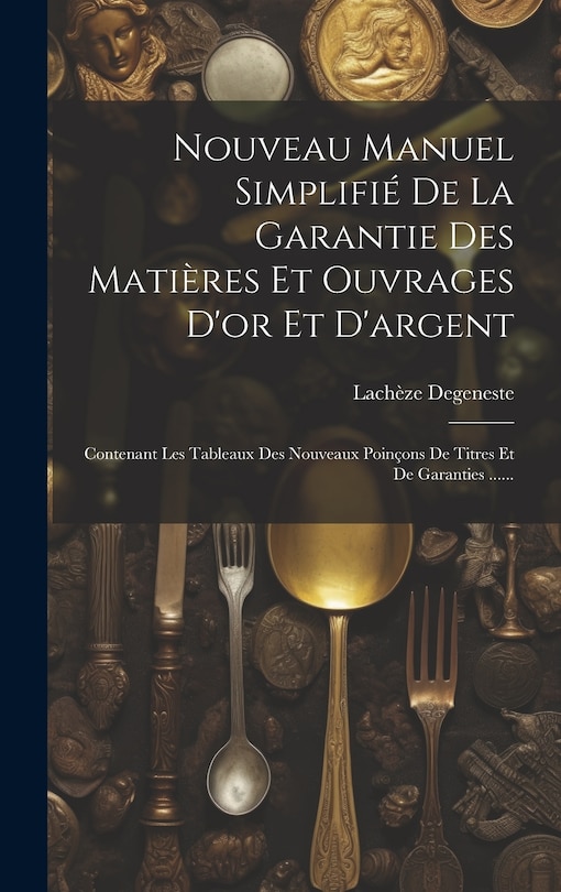 Front cover_Nouveau Manuel Simplifié De La Garantie Des Matières Et Ouvrages D'or Et D'argent