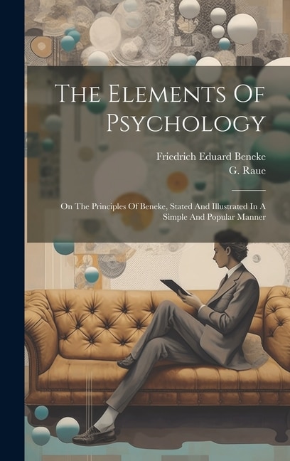 The Elements Of Psychology: On The Principles Of Beneke, Stated And Illustrated In A Simple And Popular Manner