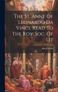 Front cover_The St. Anne Of Leonardo Da Vinci. Read To The Roy. Soc. Of Lit