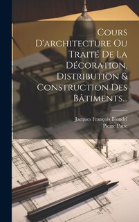 Front cover_Cours D'architecture Ou Trait&eacute; De La D&eacute;coration, Distribution & Construction Des B&acirc;timents...
