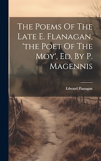 Couverture_The Poems Of The Late E. Flanagan, 'the Poet Of The Moy', Ed. By P. Magennis