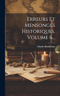 Front cover_Erreurs Et Mensonges Historiques, Volume 6...