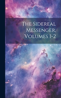 Front cover_The Sidereal Messenger, Volumes 1-2