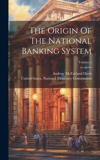 Front cover_The Origin Of The National Banking System; Volume 1
