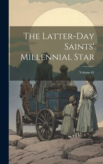 Front cover_The Latter-day Saints' Millennial Star; Volume 61