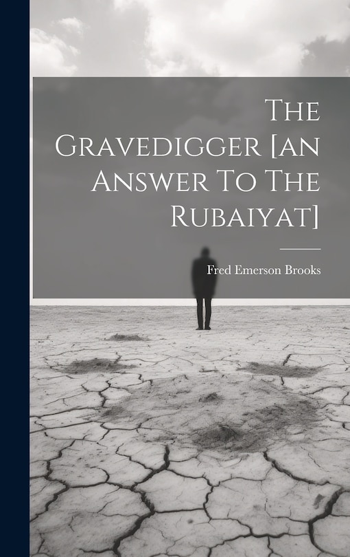 Front cover_The Gravedigger [an Answer To The Rubaiyat]