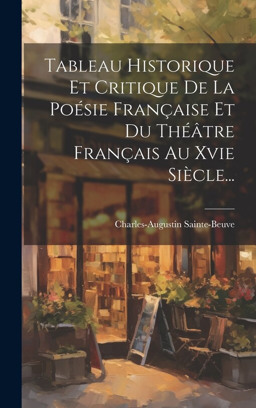 Front cover_Tableau Historique Et Critique De La Poésie Française Et Du Théâtre Français Au Xvie Siècle...