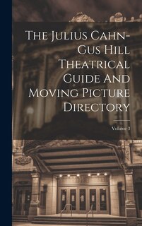Front cover_The Julius Cahn-gus Hill Theatrical Guide And Moving Picture Directory; Volume 3