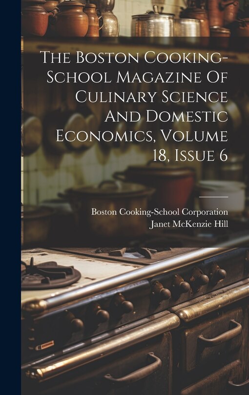 Front cover_The Boston Cooking-school Magazine Of Culinary Science And Domestic Economics, Volume 18, Issue 6