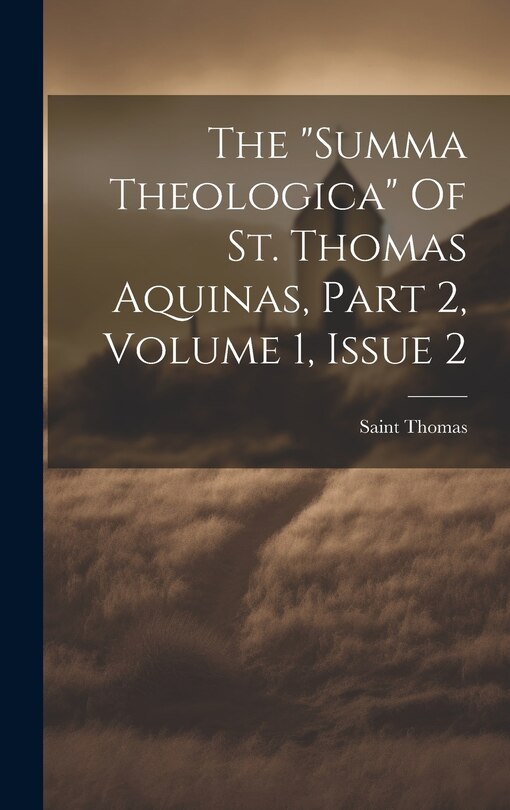 Couverture_The summa Theologica Of St. Thomas Aquinas, Part 2, Volume 1, Issue 2