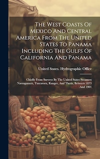 Couverture_The West Coasts Of Mexico And Central America From The United States To Panama Including The Gulfs Of California And Panama