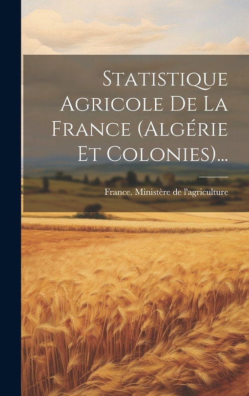 Front cover_Statistique Agricole De La France (algérie Et Colonies)...