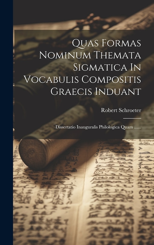 Front cover_Quas Formas Nominum Themata Sigmatica In Vocabulis Compositis Graecis Induant