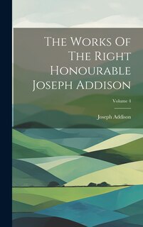 Couverture_The Works Of The Right Honourable Joseph Addison; Volume 4