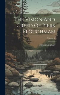 Front cover_The Vision And Creed Of Piers Ploughman; Volume 1