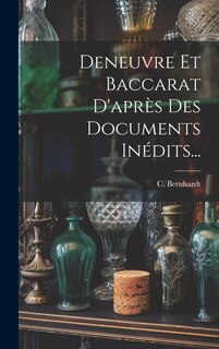 Couverture_Deneuvre Et Baccarat D'après Des Documents Inédits...
