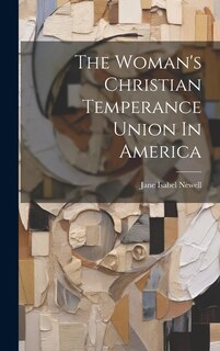 Front cover_The Woman's Christian Temperance Union In America