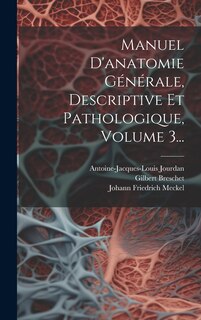 Couverture_Manuel D'anatomie Générale, Descriptive Et Pathologique, Volume 3...