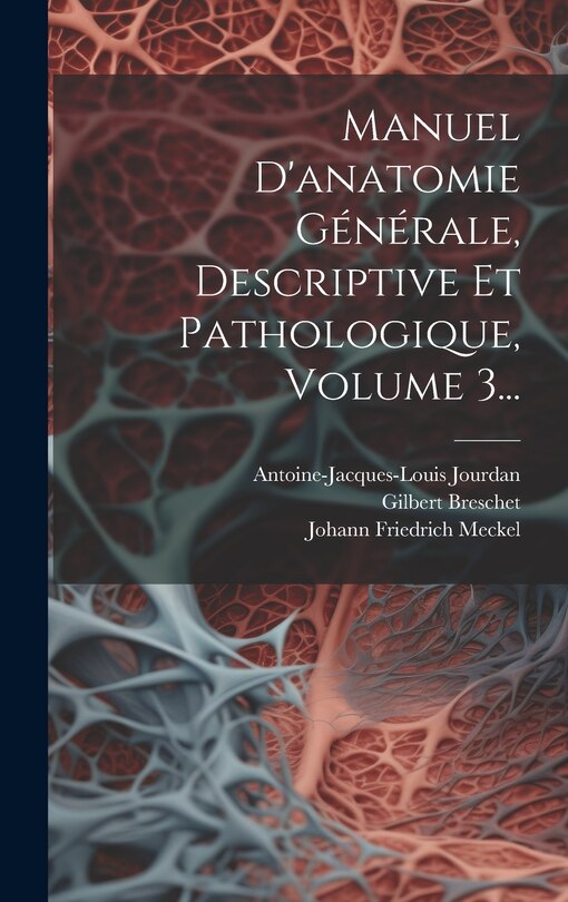 Couverture_Manuel D'anatomie Générale, Descriptive Et Pathologique, Volume 3...