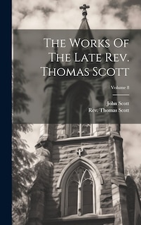 Couverture_The Works Of The Late Rev. Thomas Scott; Volume 8
