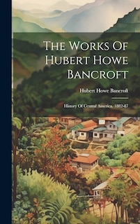 Front cover_The Works Of Hubert Howe Bancroft