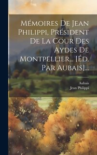 Front cover_Mémoires De Jean Philippi, Président De La Cour Des Aydes De Montpellier... [éd. Par Aubais]...