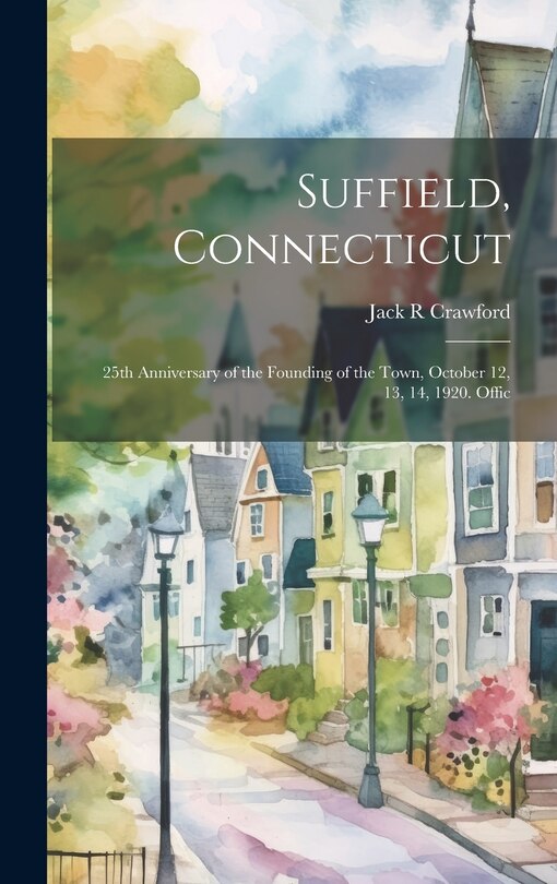 Couverture_Suffield, Connecticut; 25th Anniversary of the Founding of the Town, October 12, 13, 14, 1920. Offic