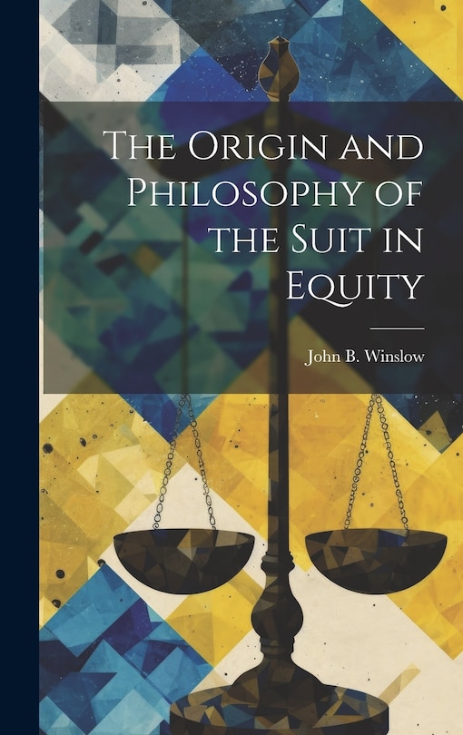 Front cover_The Origin and Philosophy of the Suit in Equity
