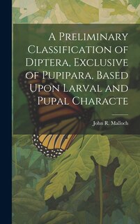 Couverture_A Preliminary Classification of Diptera, Exclusive of Pupipara, Based Upon Larval and Pupal Characte