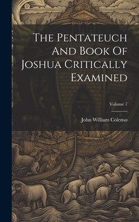 Couverture_The Pentateuch And Book Of Joshua Critically Examined; Volume 7
