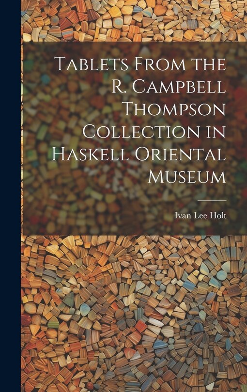 Couverture_Tablets From the R. Campbell Thompson Collection in Haskell Oriental Museum