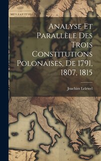 Front cover_Analyse Et Parallèle Des Trois Constitutions Polonaises, De 1791, 1807, 1815