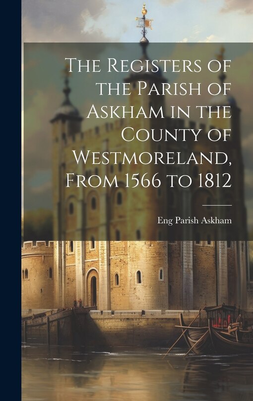 Front cover_The Registers of the Parish of Askham in the County of Westmoreland, From 1566 to 1812