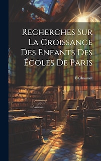 Front cover_Recherches Sur La Croissance Des Enfants Des Écoles De Paris