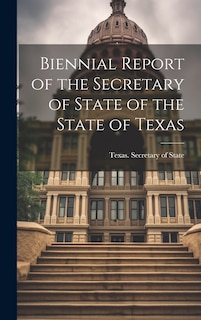 Front cover_Biennial Report of the Secretary of State of the State of Texas