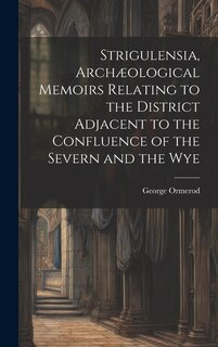Couverture_Strigulensia, Archæological Memoirs Relating to the District Adjacent to the Confluence of the Severn and the Wye