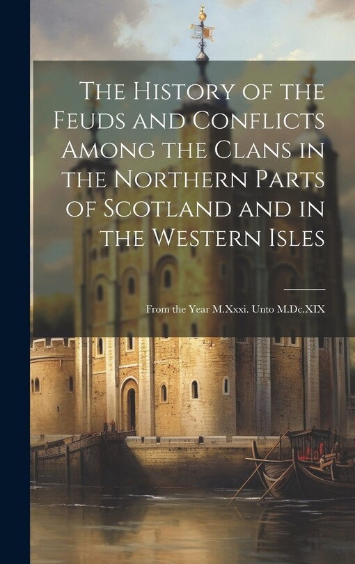 Front cover_The History of the Feuds and Conflicts Among the Clans in the Northern Parts of Scotland and in the Western Isles
