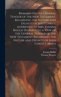 Front cover_Remarks On the General Tenour of the New Testament, Regarding the Nature and Dignity of Jesus Christ, Addressed to Mrs. Joanna Baillie [In Reply to a View of the General Tenour of the New Testament Regarding the Nature and Dignity of Jesus Christ.]. Appen