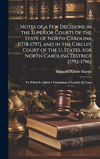 Front cover_Notes of a Few Decisions in the Superior Courts of the State of North-Carolina [1778-1797], and in the Circuit Court of the U. States, for North-Carolina District [1792-1796]