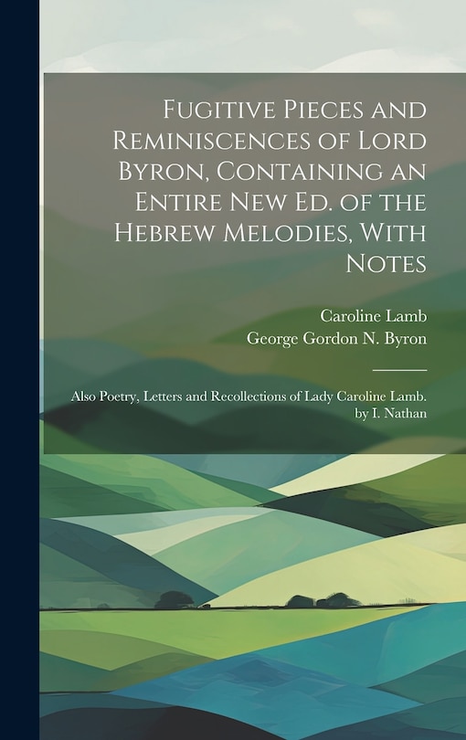 Front cover_Fugitive Pieces and Reminiscences of Lord Byron, Containing an Entire New Ed. of the Hebrew Melodies, With Notes