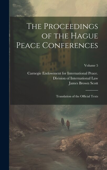 The Proceedings of the Hague Peace Conferences: Translation of the Official Texts; Volume 5