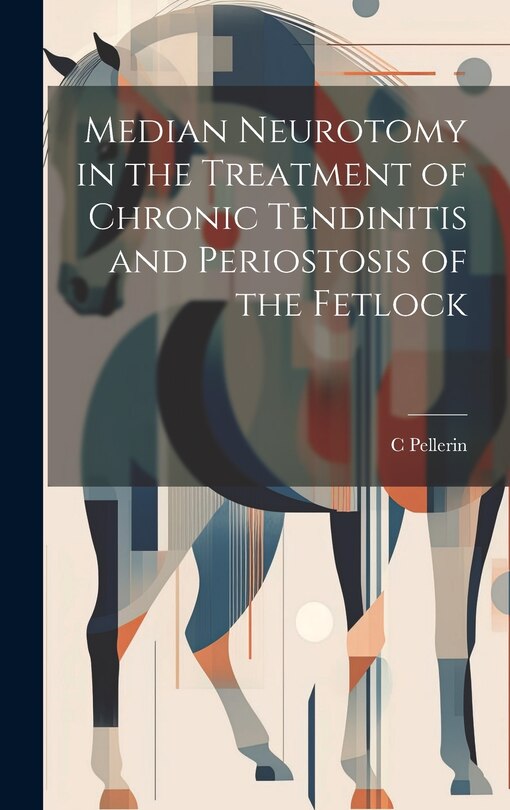 Front cover_Median Neurotomy in the Treatment of Chronic Tendinitis and Periostosis of the Fetlock