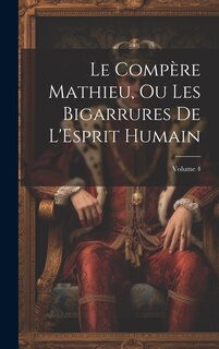 Front cover_Le Compère Mathieu, Ou Les Bigarrures De L'Esprit Humain; Volume 4