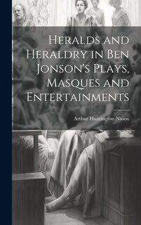 Front cover_Heralds and Heraldry in Ben Jonson's Plays, Masques and Entertainments