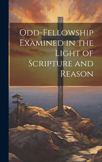 Couverture_Odd-Fellowship Examined in the Light of Scripture and Reason