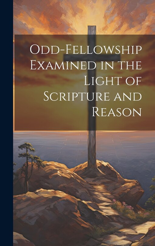 Couverture_Odd-Fellowship Examined in the Light of Scripture and Reason