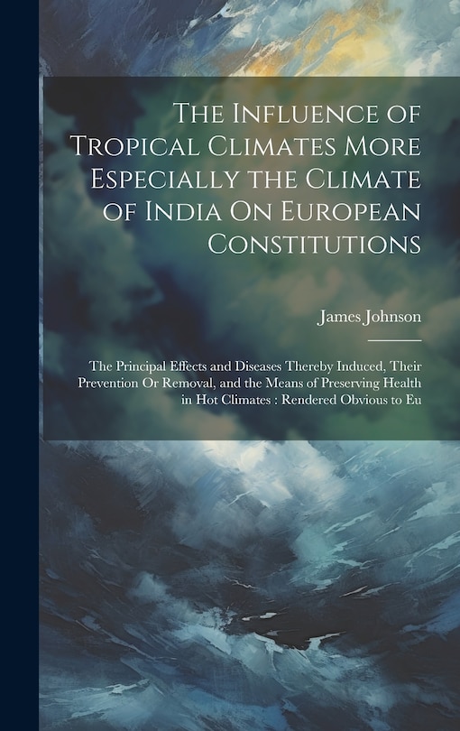 Front cover_The Influence of Tropical Climates More Especially the Climate of India On European Constitutions